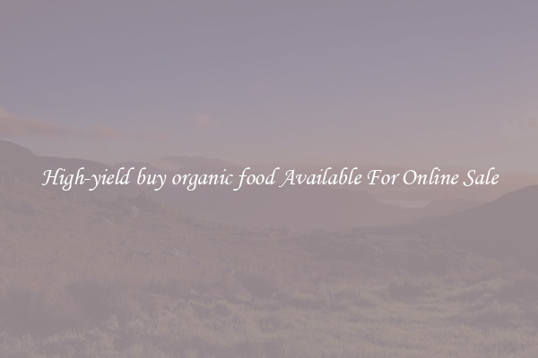 High-yield buy organic food Available For Online Sale
