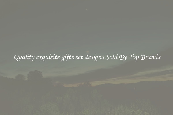 Quality exquisite gifts set designs Sold By Top Brands