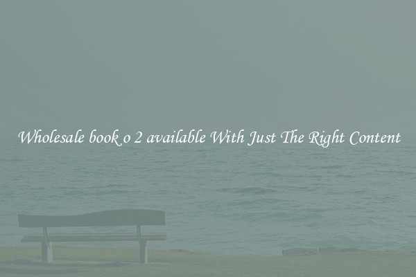 Wholesale book o 2 available With Just The Right Content