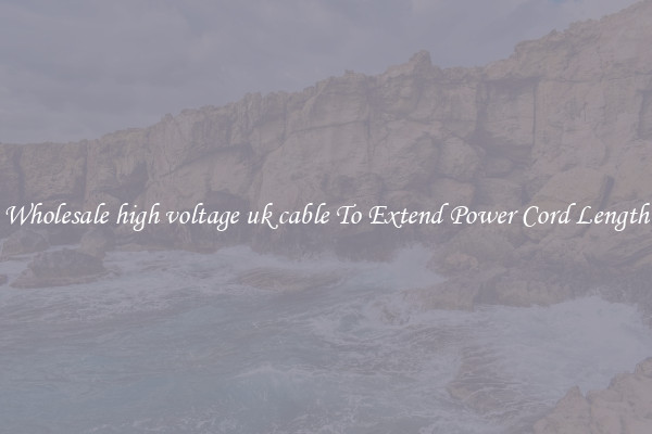 Wholesale high voltage uk cable To Extend Power Cord Length