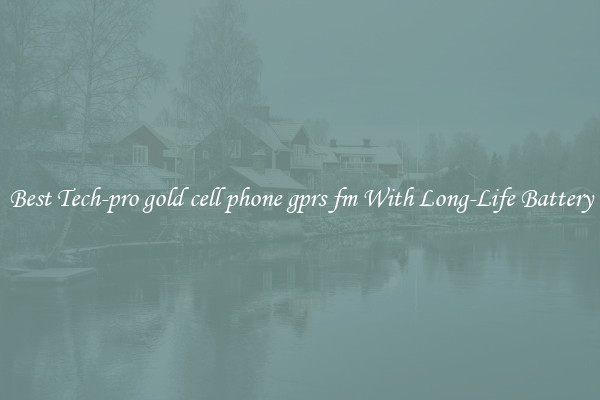 Best Tech-pro gold cell phone gprs fm With Long-Life Battery