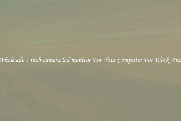 Crisp Wholesale 7 inch camera lcd monitor For Your Computer For Work And Home