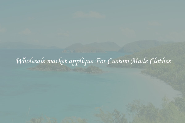 Wholesale market applique For Custom Made Clothes