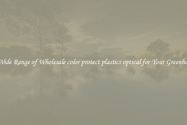 A Wide Range of Wholesale color protect plastics optical for Your Greenhouse