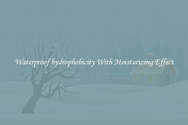 Waterproof hydrophobicity With Moisturizing Effect