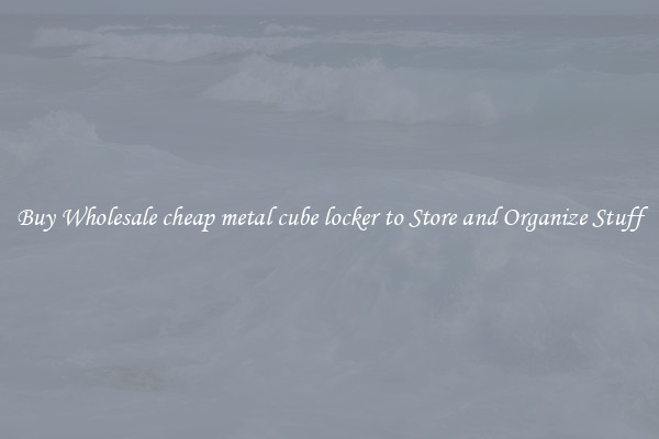 Buy Wholesale cheap metal cube locker to Store and Organize Stuff