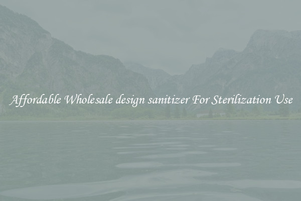 Affordable Wholesale design sanitizer For Sterilization Use