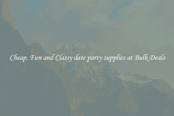 Cheap, Fun and Classy date party supplies at Bulk Deals