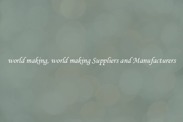 world making, world making Suppliers and Manufacturers
