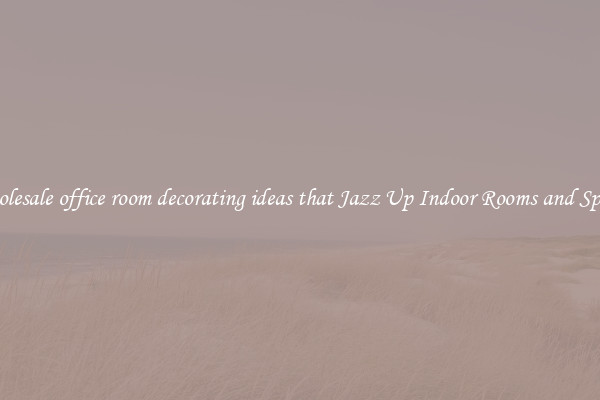 Wholesale office room decorating ideas that Jazz Up Indoor Rooms and Spaces