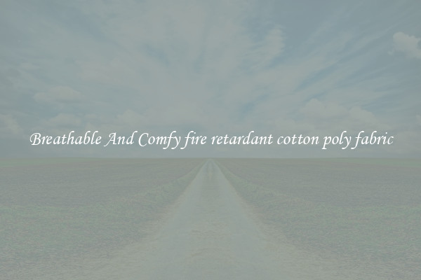 Breathable And Comfy fire retardant cotton poly fabric