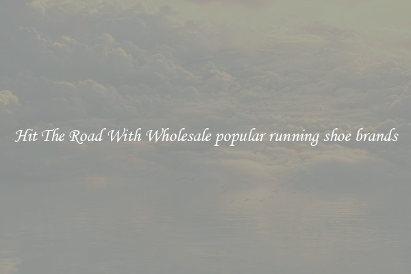 Hit The Road With Wholesale popular running shoe brands