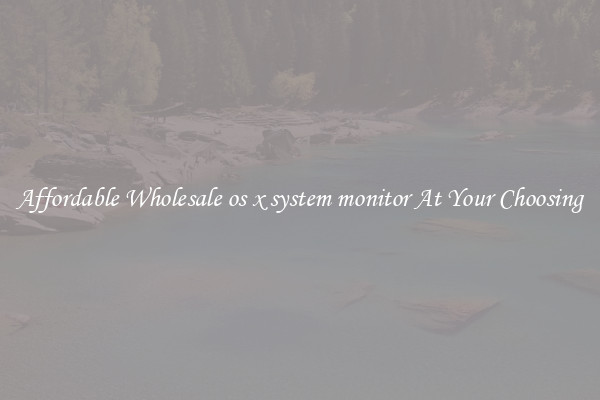 Affordable Wholesale os x system monitor At Your Choosing