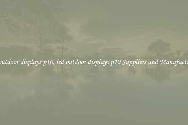 led outdoor displays p10, led outdoor displays p10 Suppliers and Manufacturers