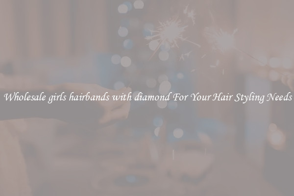 Wholesale girls hairbands with diamond For Your Hair Styling Needs