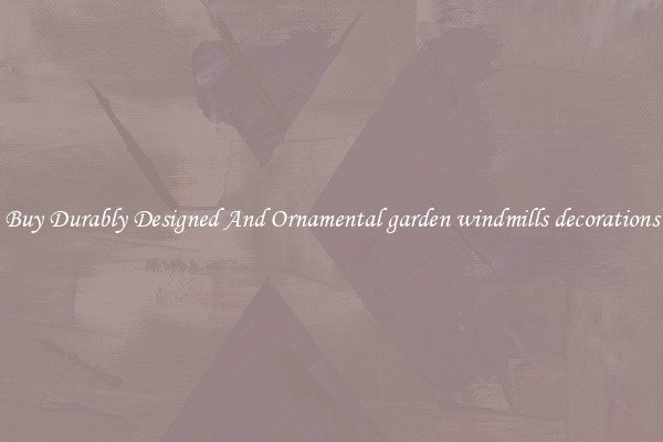 Buy Durably Designed And Ornamental garden windmills decorations