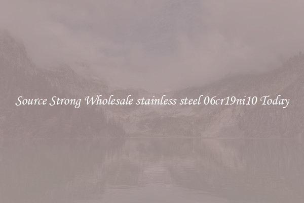 Source Strong Wholesale stainless steel 06cr19ni10 Today