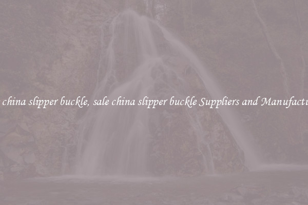 sale china slipper buckle, sale china slipper buckle Suppliers and Manufacturers