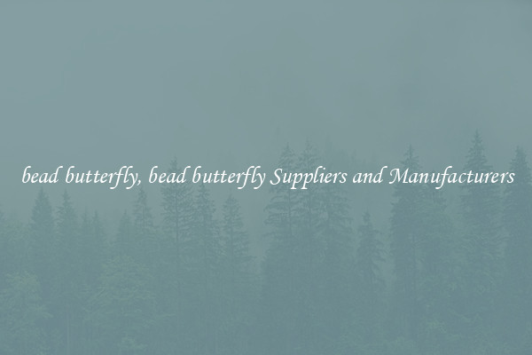 bead butterfly, bead butterfly Suppliers and Manufacturers