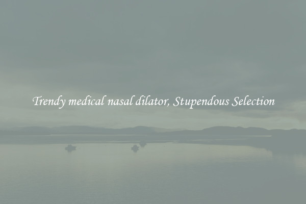 Trendy medical nasal dilator, Stupendous Selection