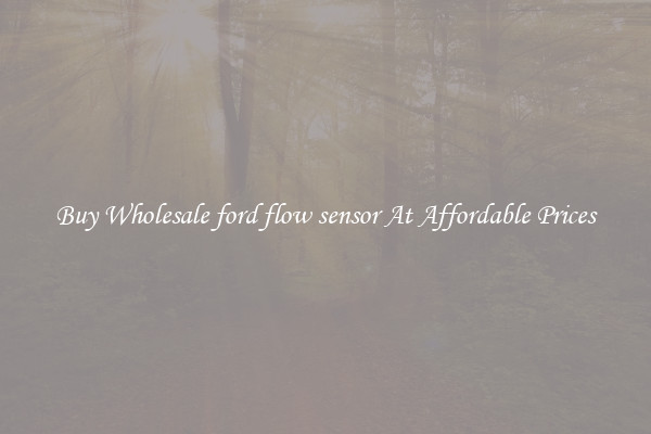 Buy Wholesale ford flow sensor At Affordable Prices