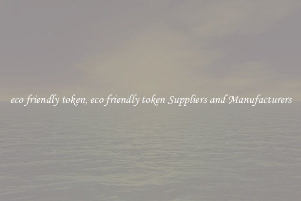 eco friendly token, eco friendly token Suppliers and Manufacturers