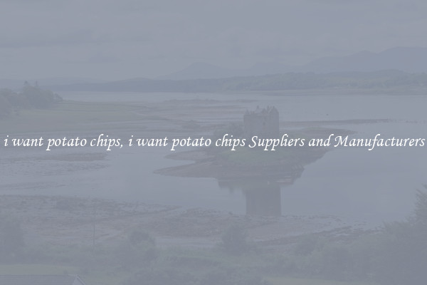 i want potato chips, i want potato chips Suppliers and Manufacturers