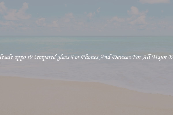 Wholesale oppo r9 tempered glass For Phones And Devices For All Major Brands
