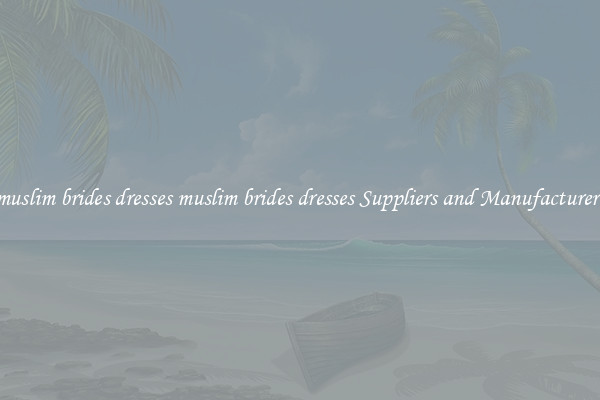 muslim brides dresses muslim brides dresses Suppliers and Manufacturers