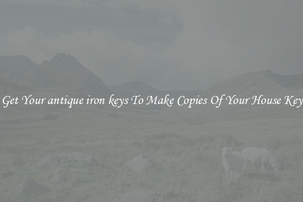Get Your antique iron keys To Make Copies Of Your House Key