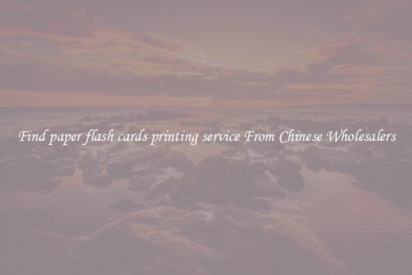 Find paper flash cards printing service From Chinese Wholesalers