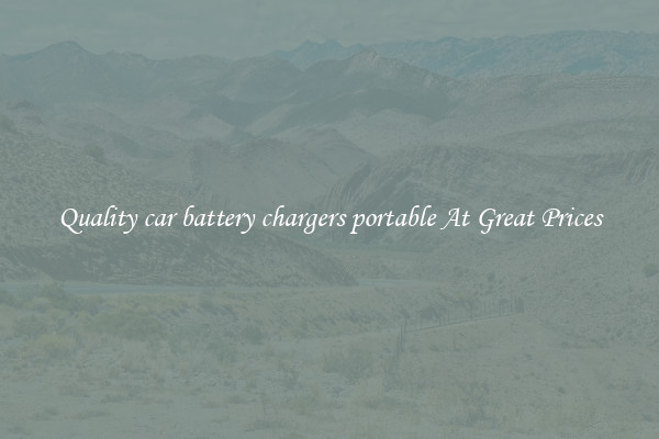 Quality car battery chargers portable At Great Prices
