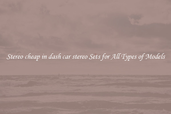 Stereo cheap in dash car stereo Sets for All Types of Models