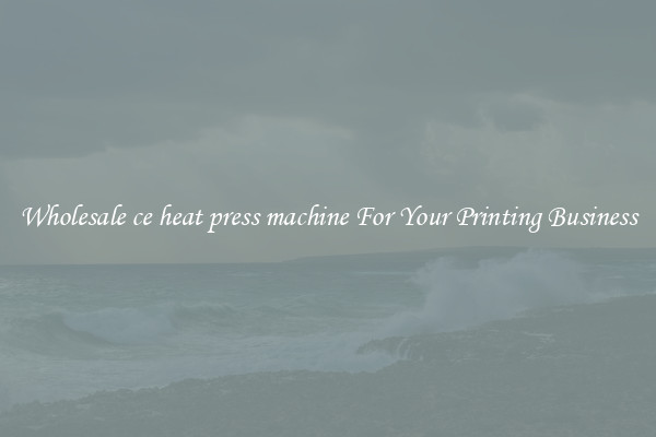 Wholesale ce heat press machine For Your Printing Business