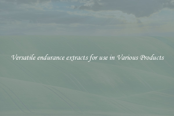 Versatile endurance extracts for use in Various Products