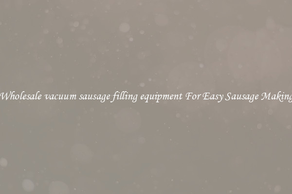 Wholesale vacuum sausage filling equipment For Easy Sausage Making