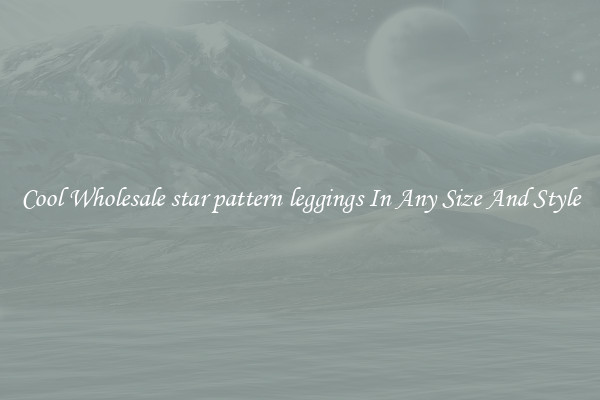 Cool Wholesale star pattern leggings In Any Size And Style
