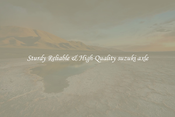 Sturdy Reliable & High-Quality suzuki axle