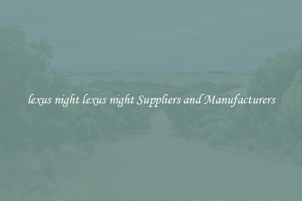 lexus night lexus night Suppliers and Manufacturers