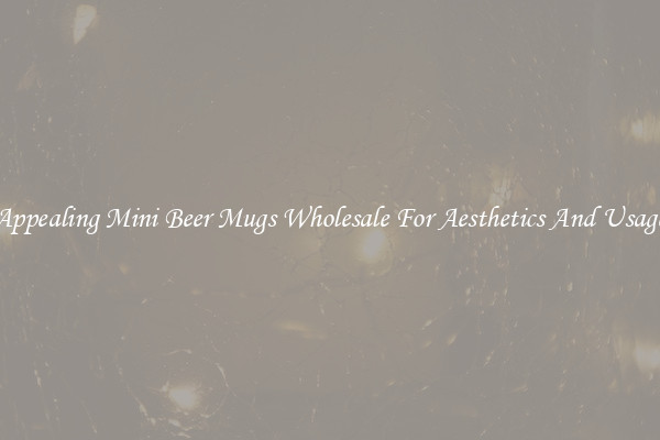 Appealing Mini Beer Mugs Wholesale For Aesthetics And Usage