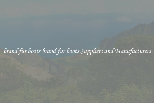 brand fur boots brand fur boots Suppliers and Manufacturers