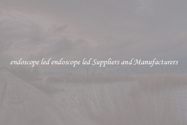endoscope led endoscope led Suppliers and Manufacturers