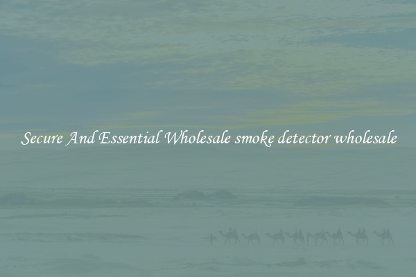 Secure And Essential Wholesale smoke detector wholesale