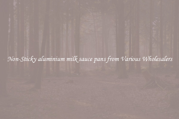 Non-Sticky aluminium milk sauce pans from Various Wholesalers