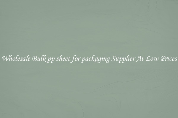 Wholesale Bulk pp sheet for packaging Supplier At Low Prices