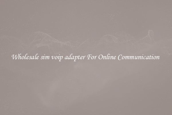 Wholesale sim voip adapter For Online Communication 