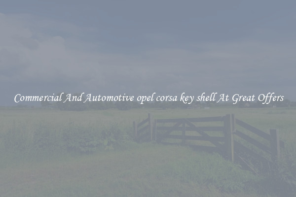 Commercial And Automotive opel corsa key shell At Great Offers