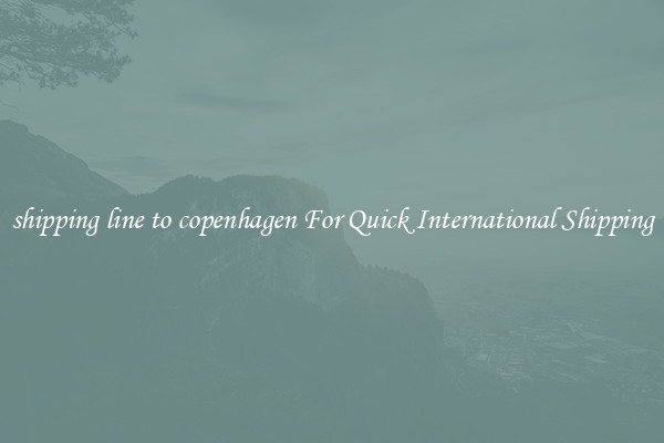 shipping line to copenhagen For Quick International Shipping