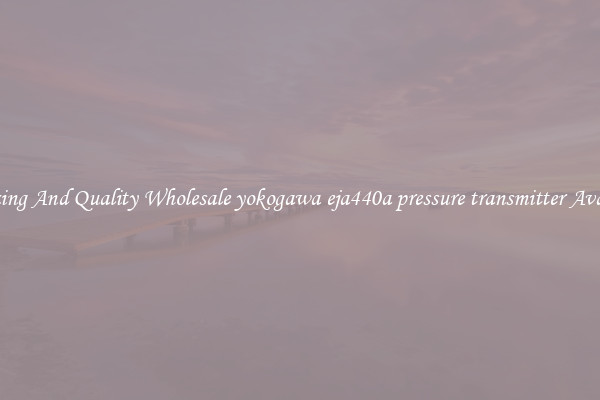 Amazing And Quality Wholesale yokogawa eja440a pressure transmitter Available