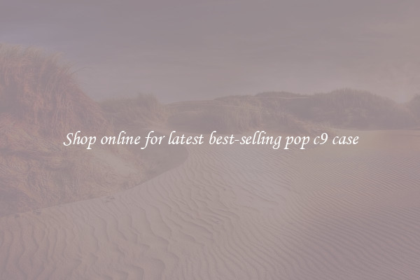 Shop online for latest best-selling pop c9 case